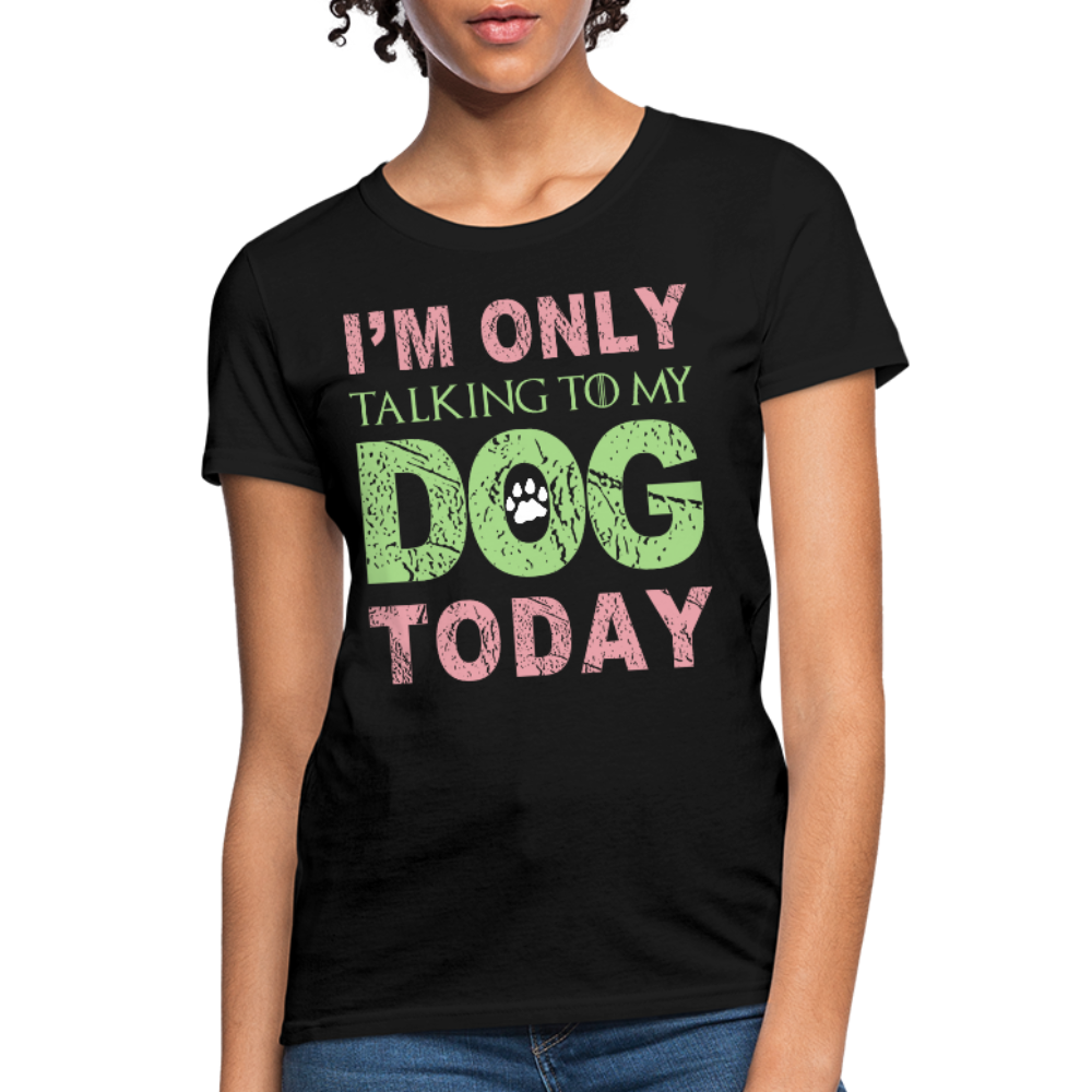 I'm only talking to my dog today T-Shirt - black