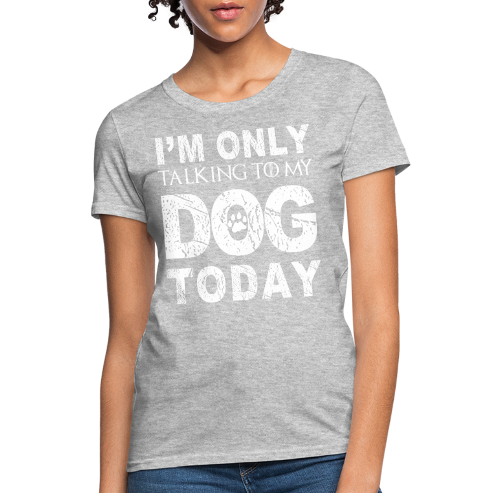 I'm Talking to my dog today T-Shirt - heather gray