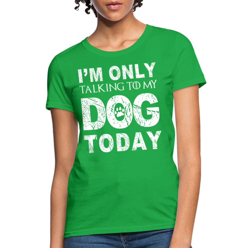 I'm Talking to my dog today T-Shirt - bright green
