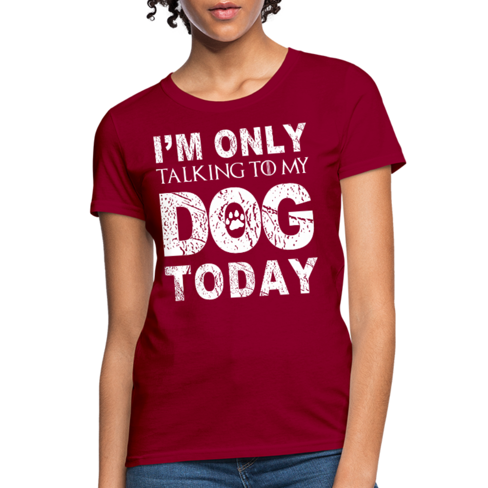 I'm Talking to my dog today T-Shirt - dark red