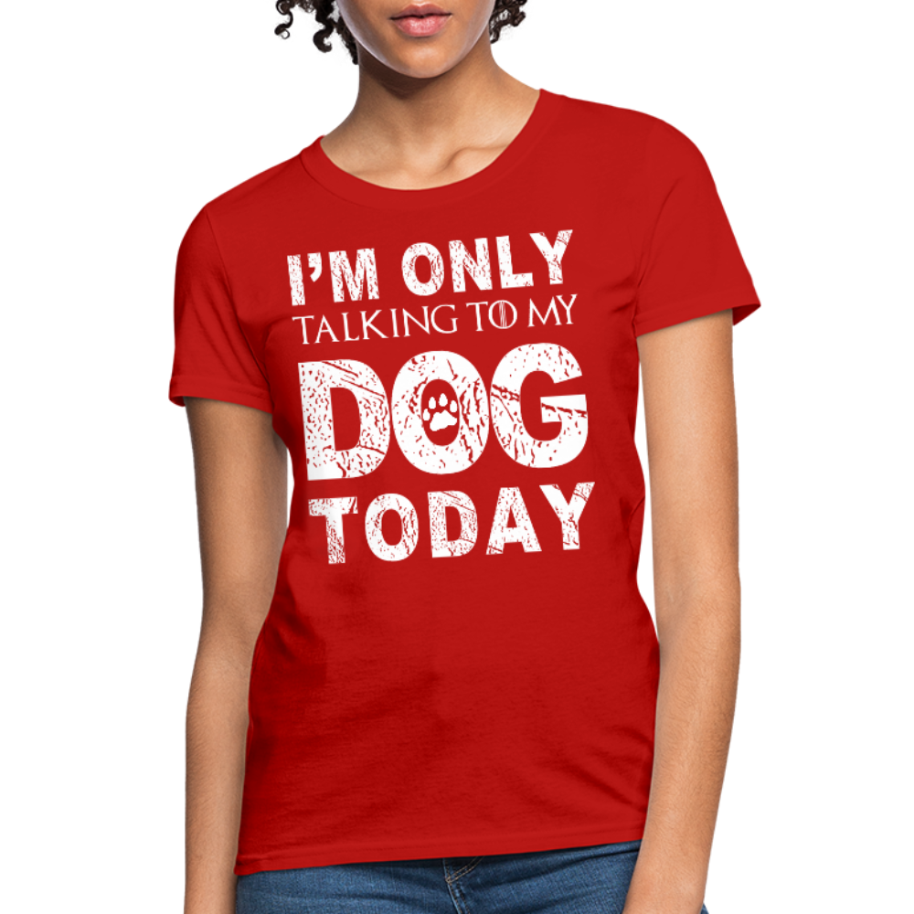 I'm Talking to my dog today T-Shirt - red