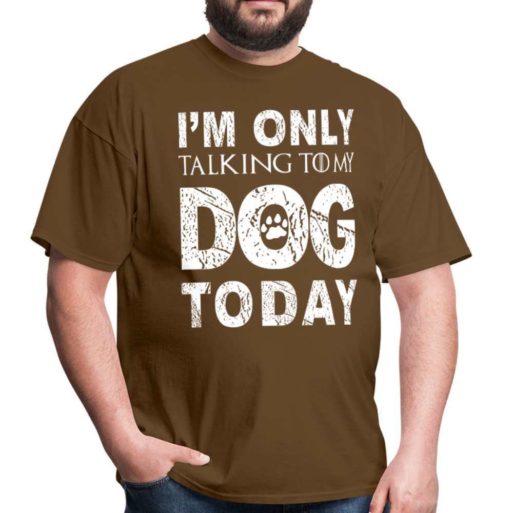 I'm only talking to my dog T-Shirt - brown