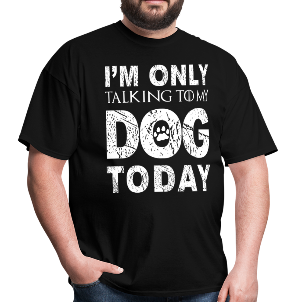 I'm only talking to my dog T-Shirt - black