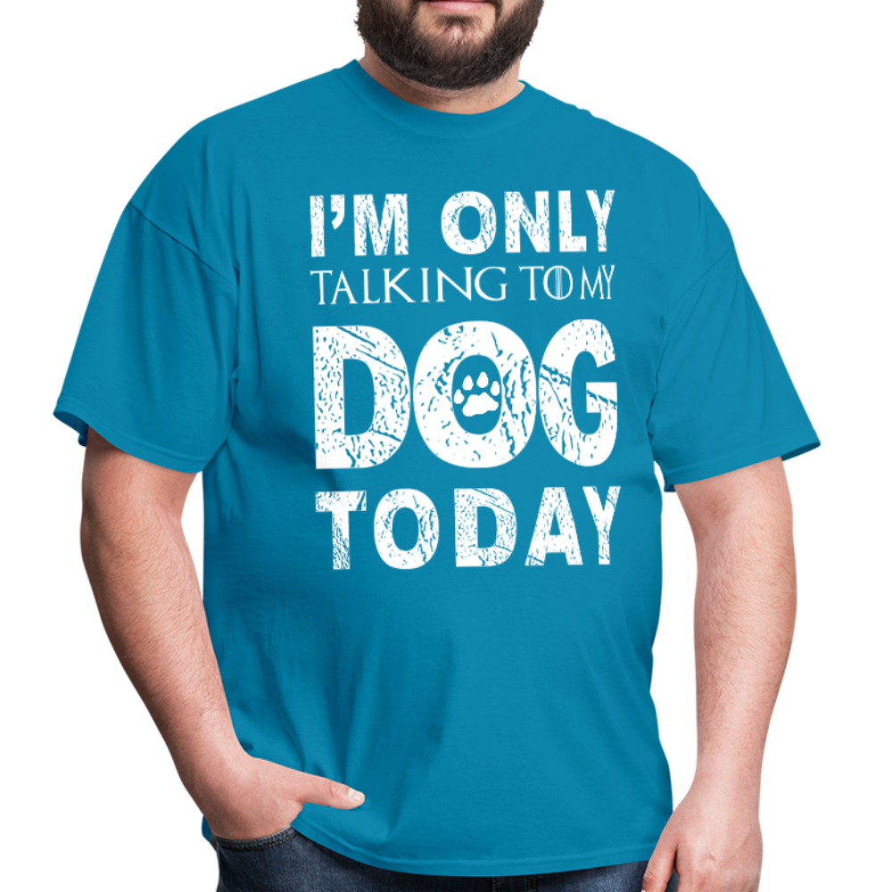 I'm only talking to my dog T-Shirt - turquoise