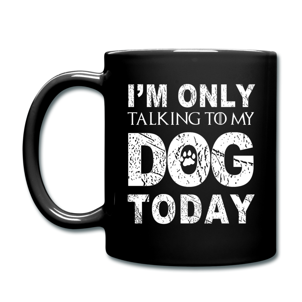 Dog Mug, Funny Dog Mug, I Am Only Talking To My Dog Today Mug, Funny Pet Gift, Dog Lover Gift, Dog Person Gift, Funny Mug, Dog Cup Pet Gift