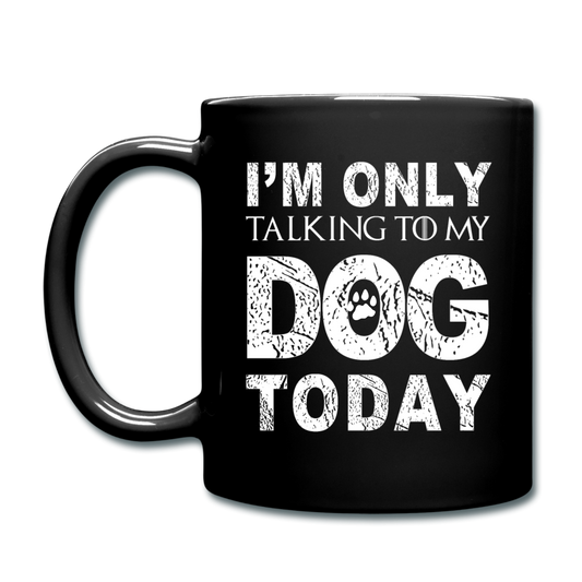 Dog Mug, Funny Dog Mug, I Am Only Talking To My Dog Today Mug, Funny Pet Gift, Dog Lover Gift, Dog Person Gift, Funny Mug, Dog Cup Pet Gift