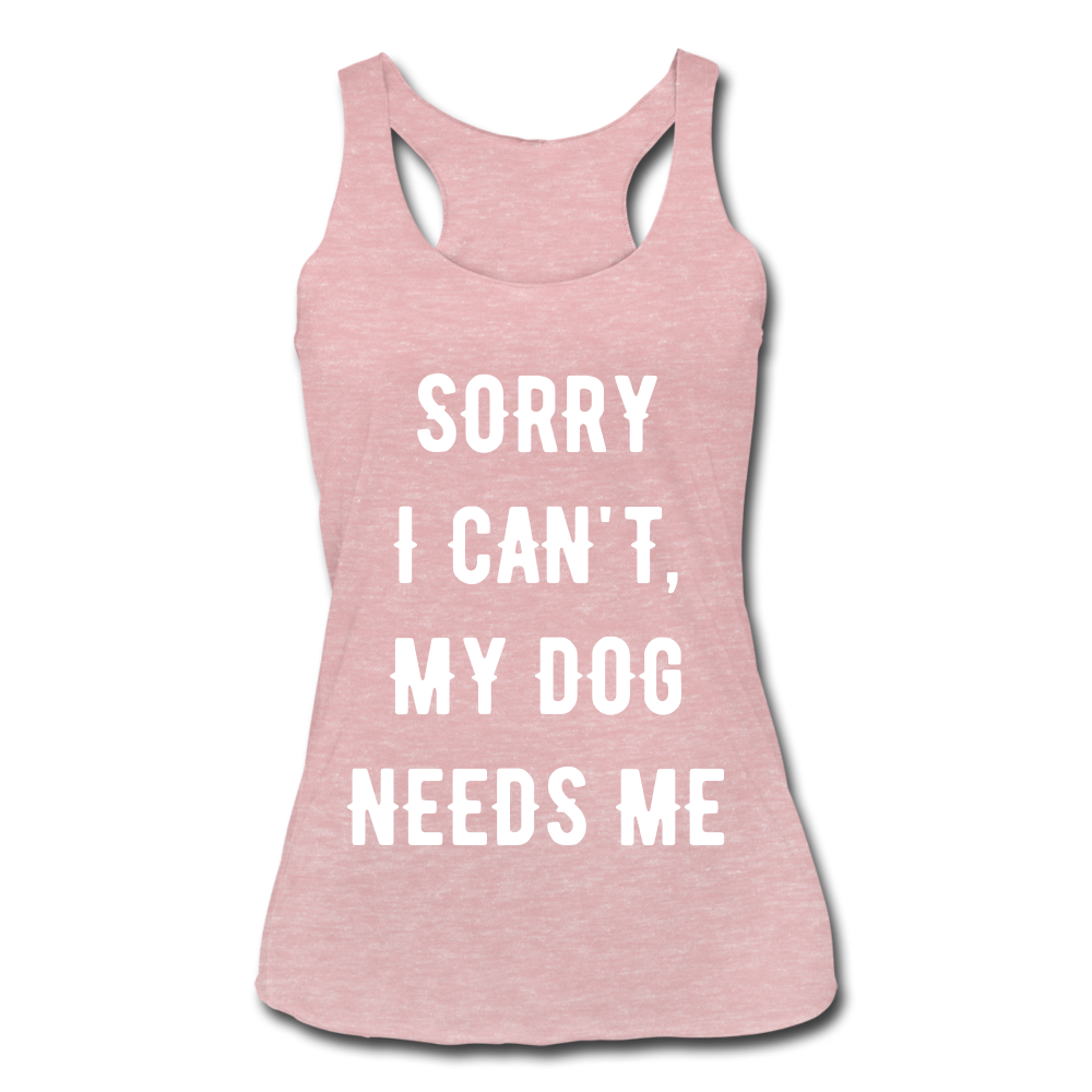 MY DOG NEEDS ME Racerback Tank - heather dusty rose