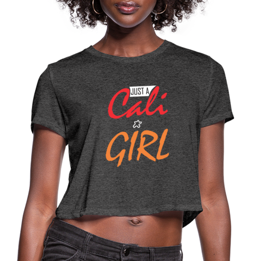 Just A Cali Girl - Women's Cropped T-Shirt - deep heather