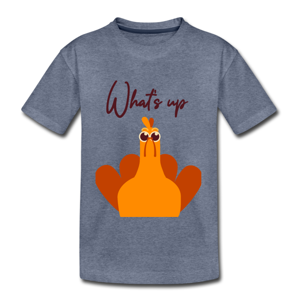 What's Up (ThanksGiving Turkey) - Kids' Premium T-Shirt - heather blue