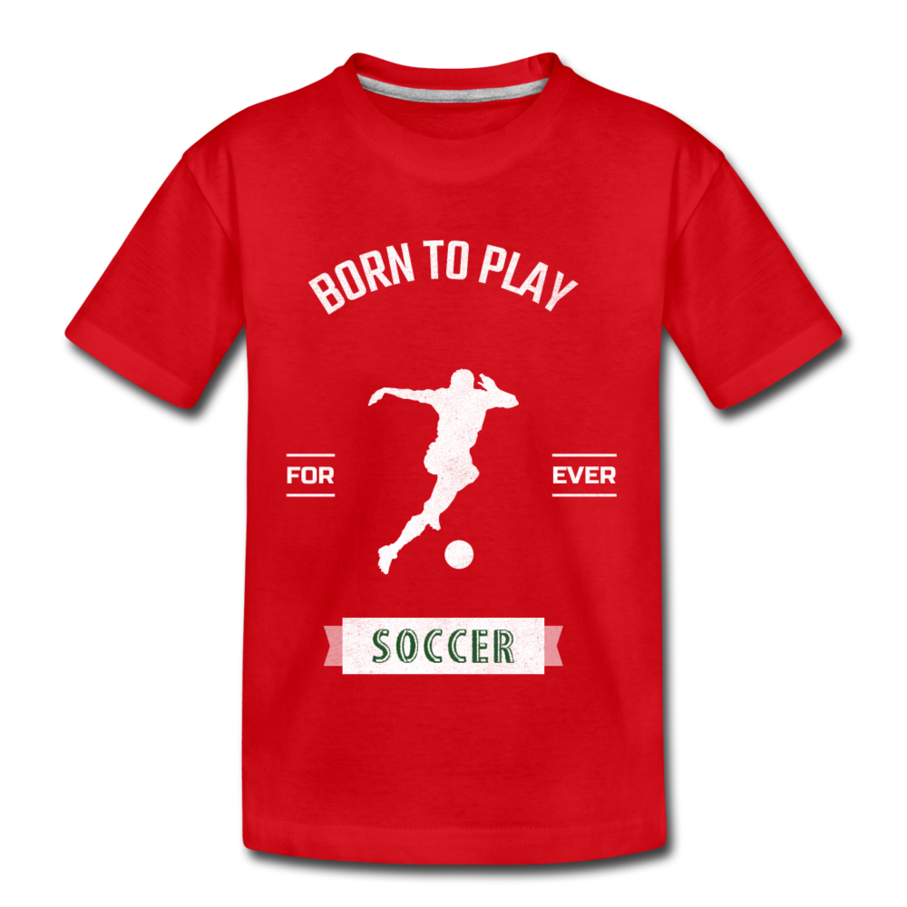 Born to Play Soccer - Kids' Premium T-Shirt - red