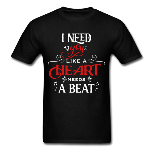 I need you like a heart needs a beat - Unisex Classic T-Shirt - Valentine, Lover Gifts - black