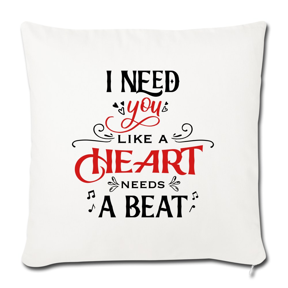 I need you like a heart needs a beat - Throw Pillow - Valentine, Lover Gifts - natural white