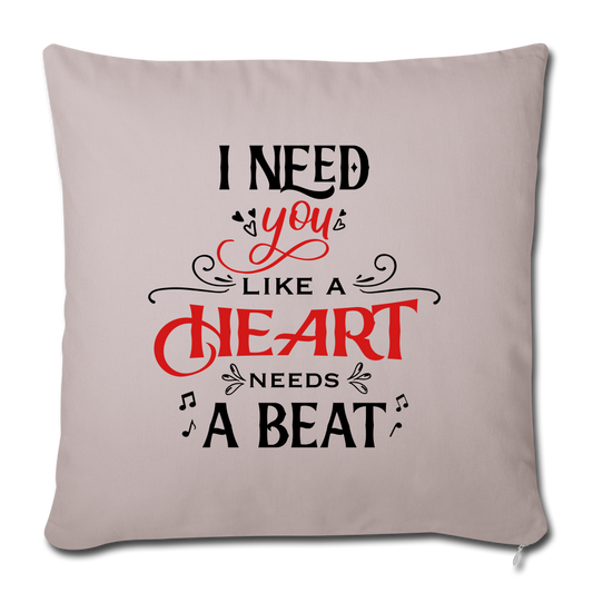 I need you like a heart needs a beat - Throw Pillow - Valentine, Lover Gifts - light taupe