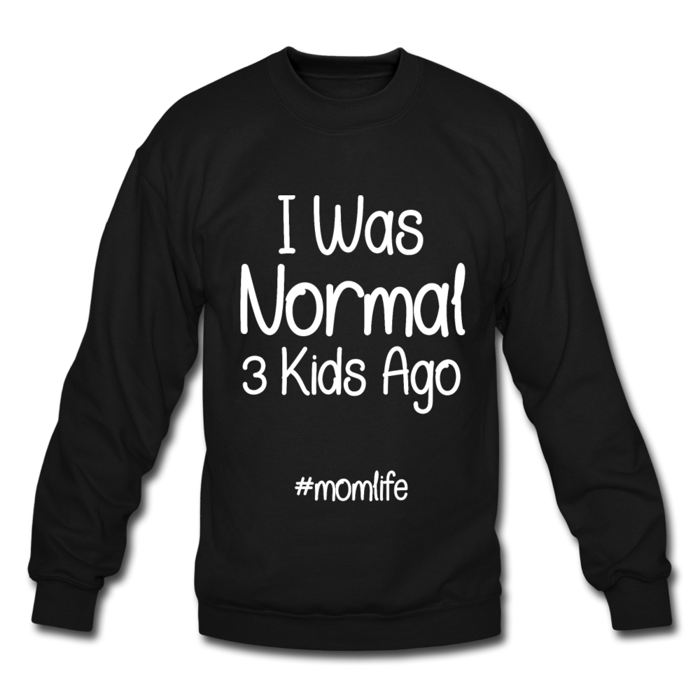 I Was Normal 3 Kids Ago Mom Funny Sweatshirt Gift For Mom, Mom of 3 Sweatshirt, Mom Birthday Gift, Mother's Day Sweatshirt Funny Mom Tee Mom Life Sweatshirt - black