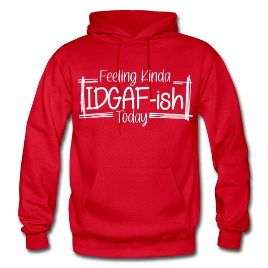 Feeling IDGAF-ish Today Funny Hoodie, Funny Quote Hoodie, Shirts With Sayings Funny Hoodie Funny Tees Sarcastic Hoodie Funny Hoodie - red