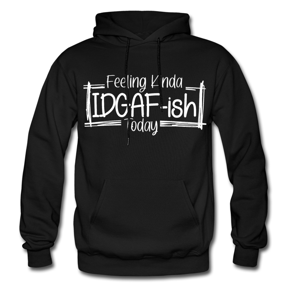 Feeling IDGAF-ish Today Funny Hoodie, Funny Quote Hoodie, Shirts With Sayings Funny Hoodie Funny Tees Sarcastic Hoodie Funny Hoodie - black