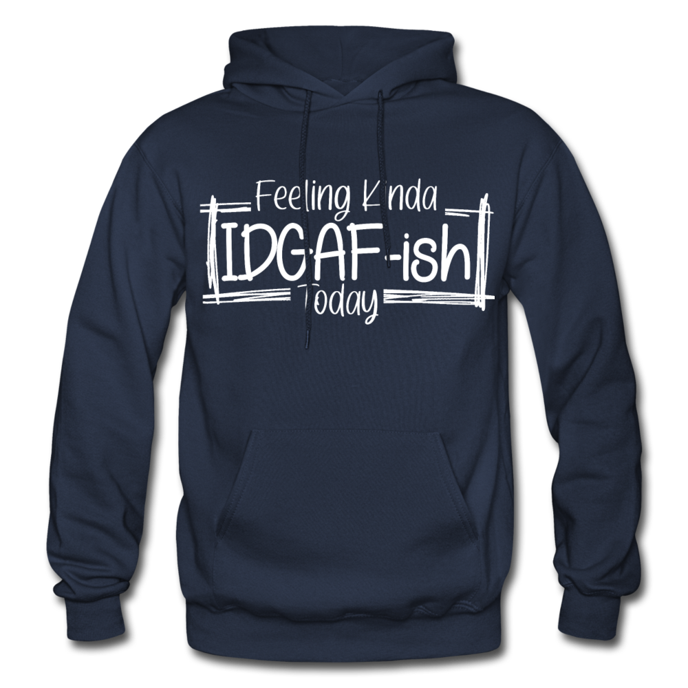 Feeling IDGAF-ish Today Funny Hoodie, Funny Quote Hoodie, Shirts With Sayings Funny Hoodie Funny Tees Sarcastic Hoodie Funny Hoodie - navy