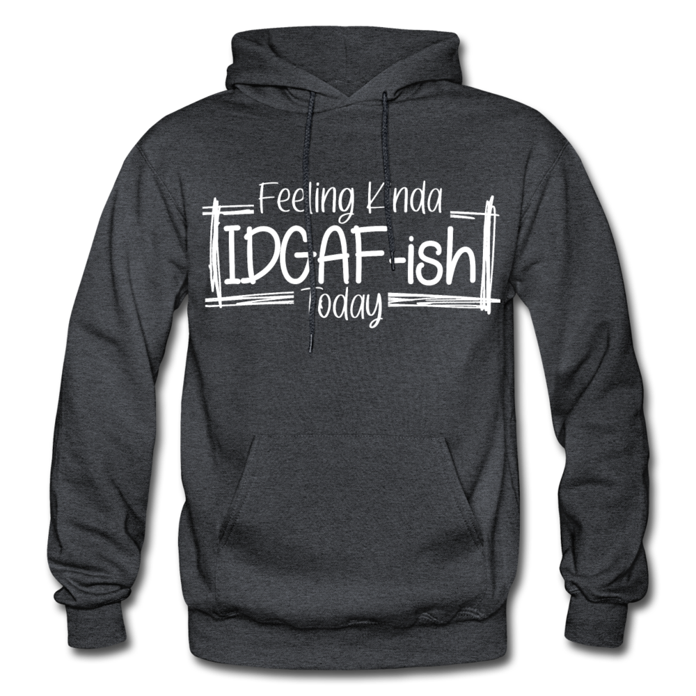 Feeling IDGAF-ish Today Funny Hoodie, Funny Quote Hoodie, Shirts With Sayings Funny Hoodie Funny Tees Sarcastic Hoodie Funny Hoodie - charcoal gray