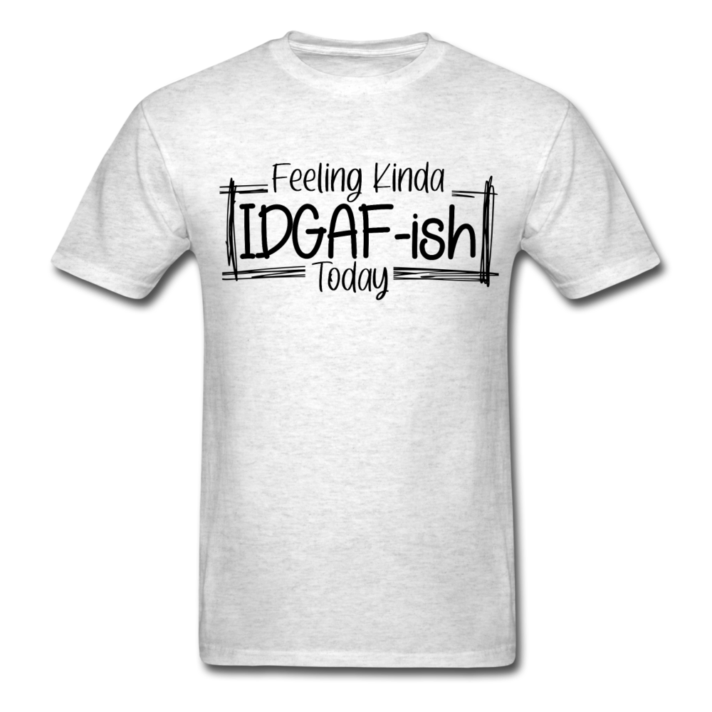 Feeling IDGAF-ish Today T-Shirt - light heather gray