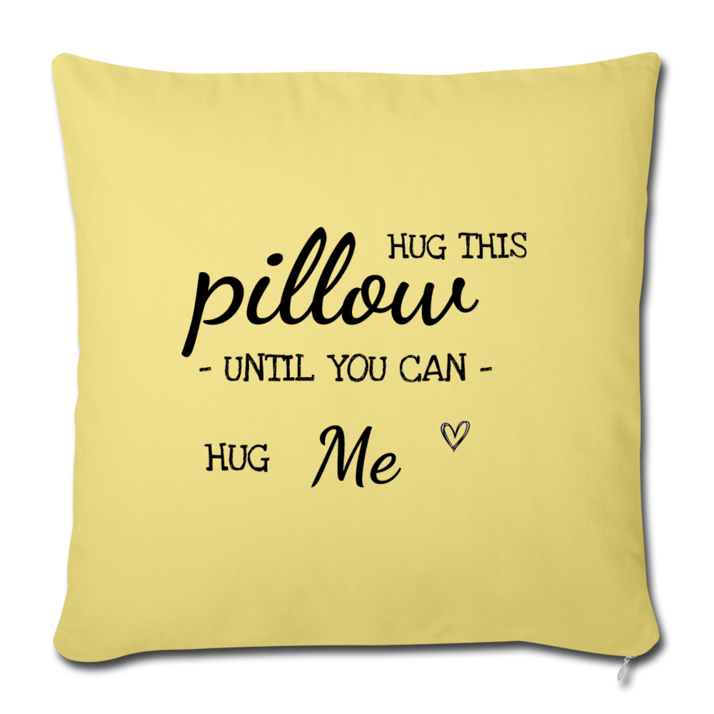 Hug This Pillow Until You Can Hug Me - Couples Pillows Long Distance Relationship, Girlfriend, Wedding Romantic Gift - Pillow Case - washed yellow