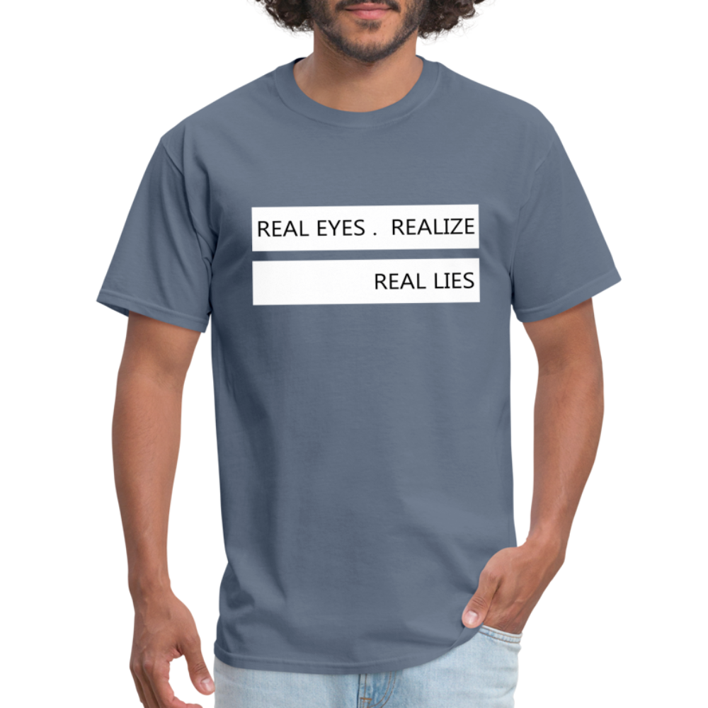 Real Eyes Realize Real Lies Shirt, Mindfulness Shirt, Tshirts with sayings, Good Vibe Shirt, Inspirational Shirt, Motivational Graphic Tee - denim