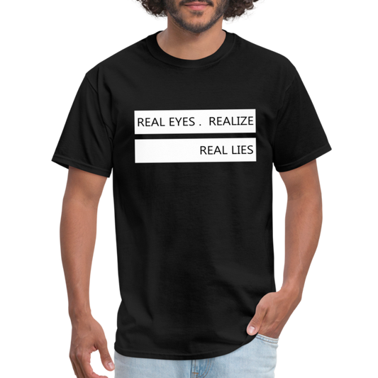 Real Eyes Realize Real Lies Shirt, Mindfulness Shirt, Tshirts with sayings, Good Vibe Shirt, Inspirational Shirt, Motivational Graphic Tee - black