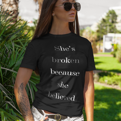She's Broken Because She Believed, He's Ok Because He Lied, Women Break Up Shirt, Sarcasm Lover Shirt, Single Women Shirt, Sarcastic Tee