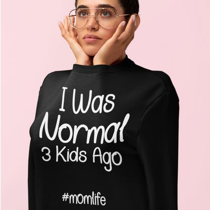 I Was Normal 3 Kids Ago Mom Funny Sweatshirt Gift For Mom, Mom of 3 Sweatshirt, Mom Birthday Gift, Mother's Day Sweatshirt Funny Mom Tee Mom Life