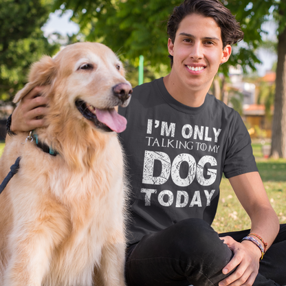 I M Only Talking To My Dog Today Funny Dog Owner Shirt Dogs Shirt