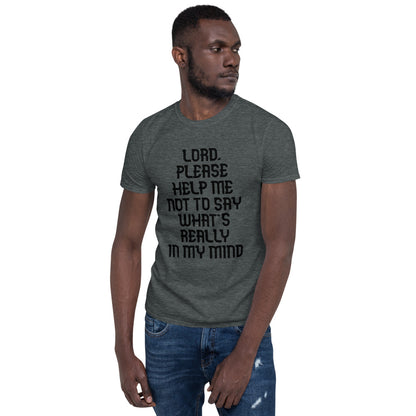 Lord Please Help Me Not To Say What'S Really In My Mind - Short-Sleeve Unisex T-Shirt