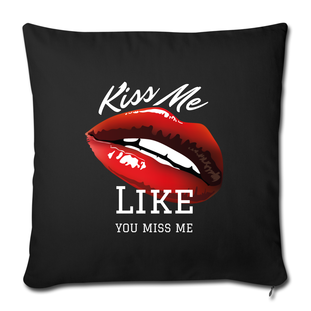 Kiss Me Like You Kiss Me Throw Pillow Cover 17.5” x 17.5” - black