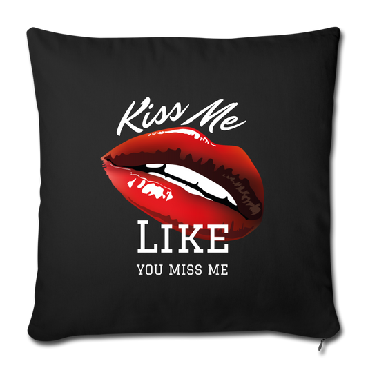 Kiss Me Like You Kiss Me Throw Pillow Cover 17.5” x 17.5” - black