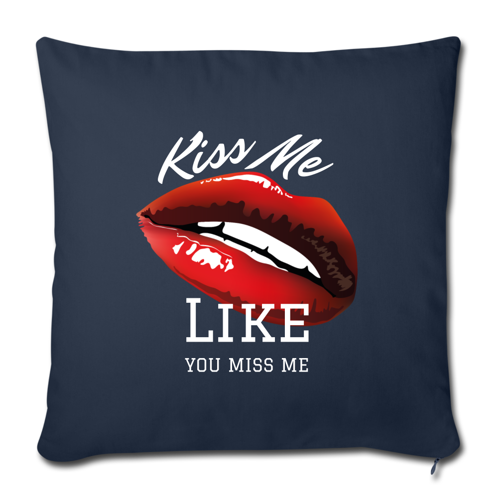 Kiss Me Like You Kiss Me Throw Pillow Cover 17.5” x 17.5” - navy