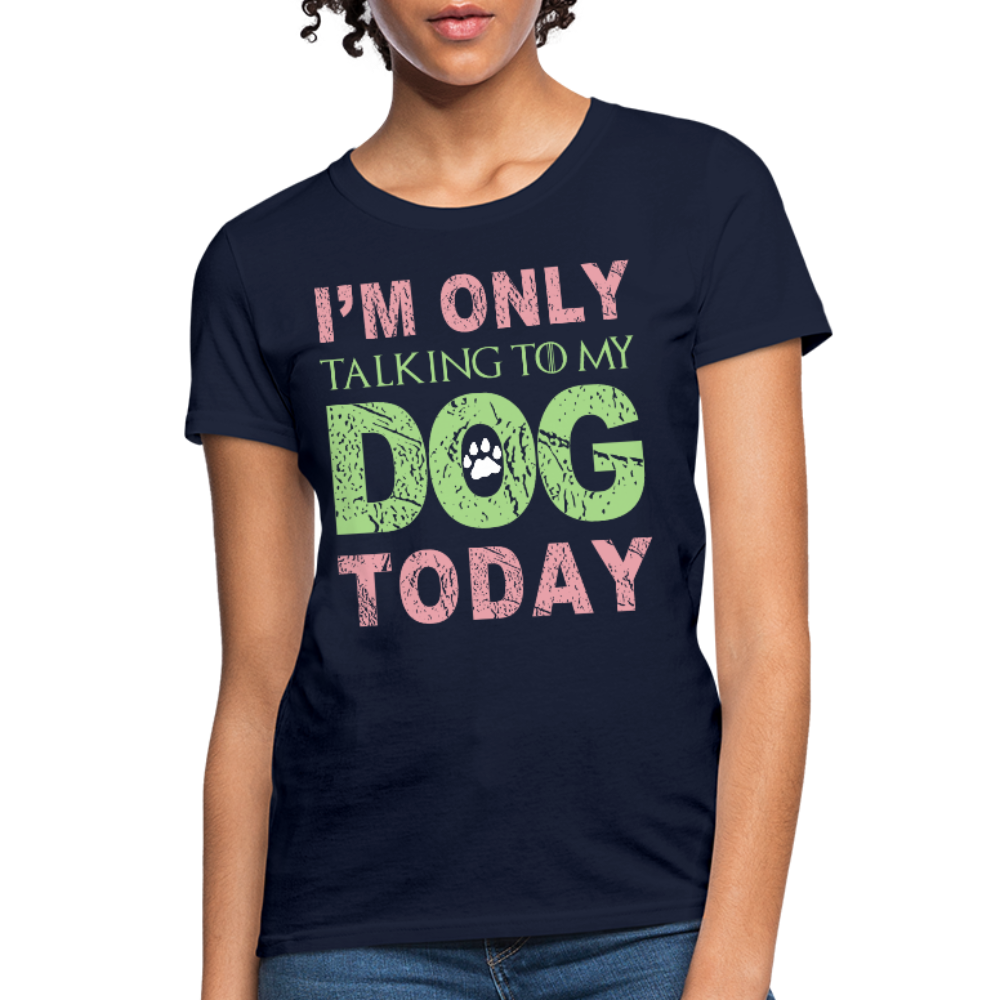 I'm only talking to my dog today T-Shirt - navy