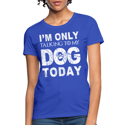 I'm Talking to my dog today T-Shirt - royal blue