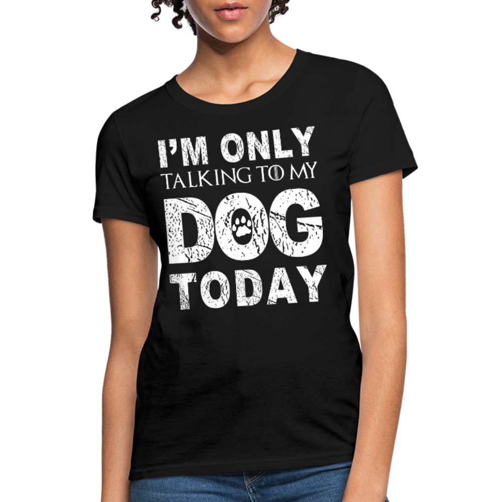 I'm Talking to my dog today T-Shirt - black
