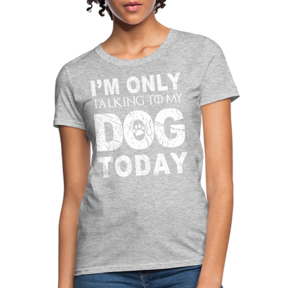 I'm Talking to my dog today T-Shirt - heather gray