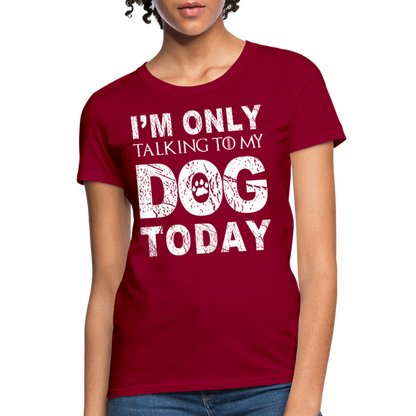 I'm Talking to my dog today T-Shirt - dark red