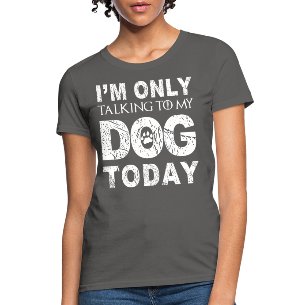 I'm Talking to my dog today T-Shirt - charcoal