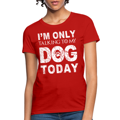 I'm Talking to my dog today T-Shirt - red
