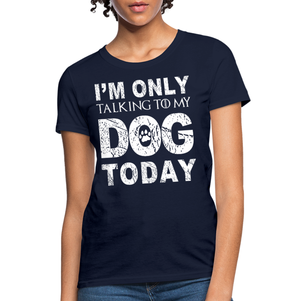 I'm Talking to my dog today T-Shirt - navy