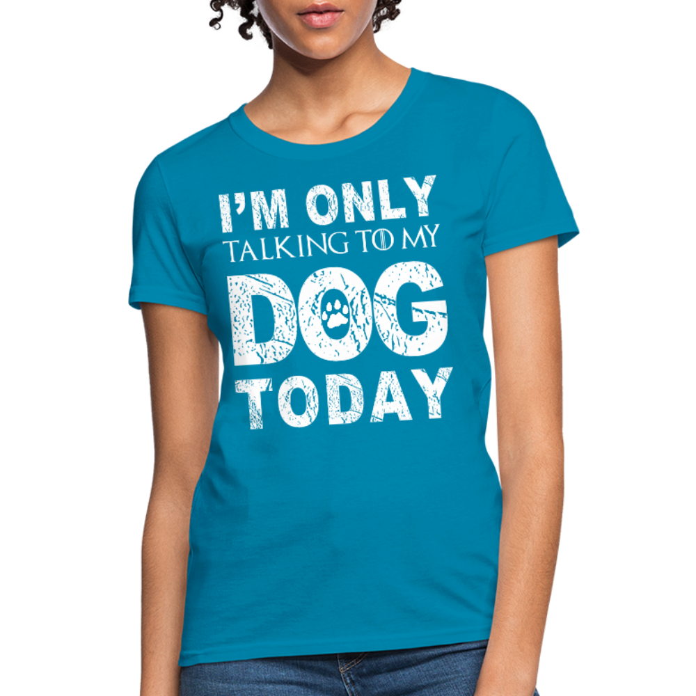 I'm Talking to my dog today T-Shirt - turquoise