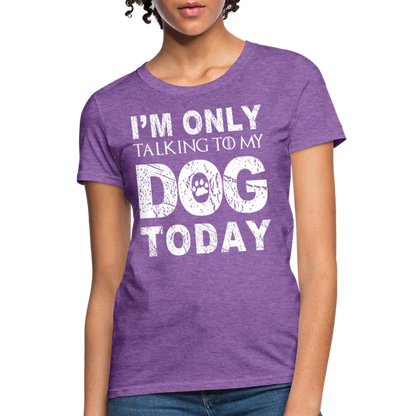 I'm Talking to my dog today T-Shirt - purple heather