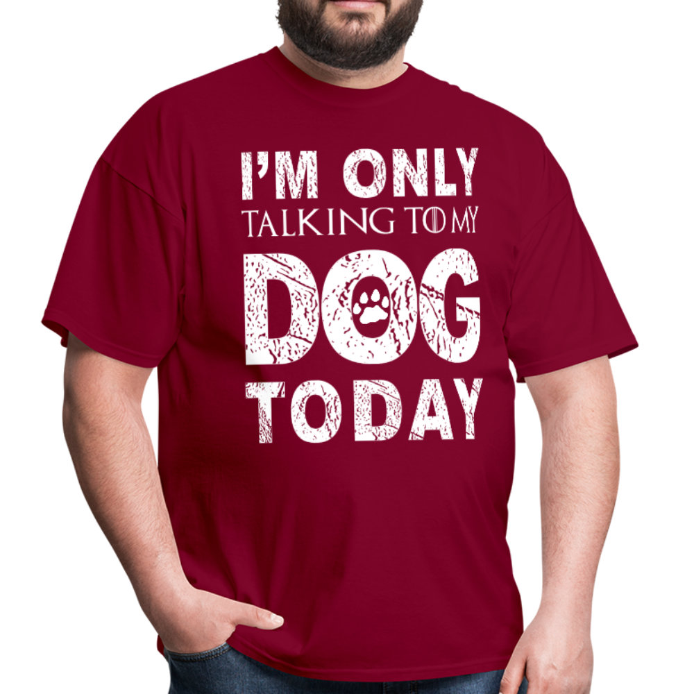 I'm only talking to my dog T-Shirt - burgundy