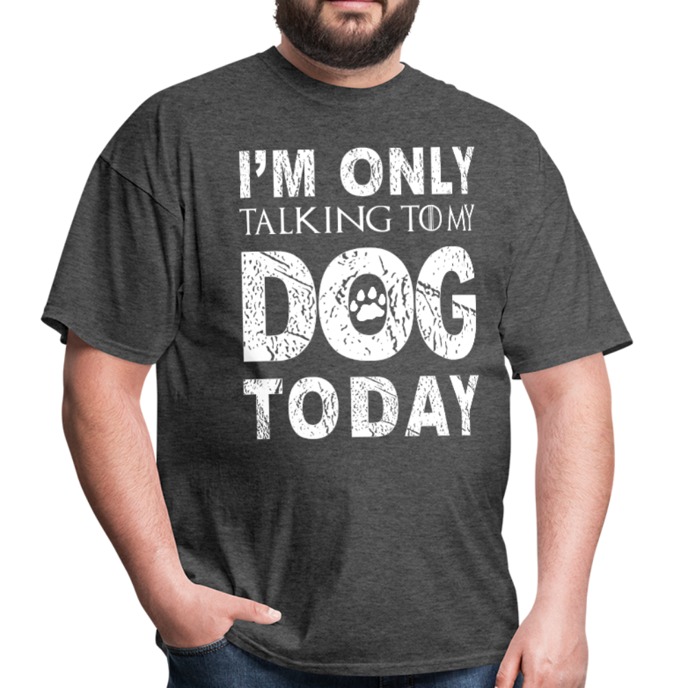 I'm only talking to my dog T-Shirt - heather black