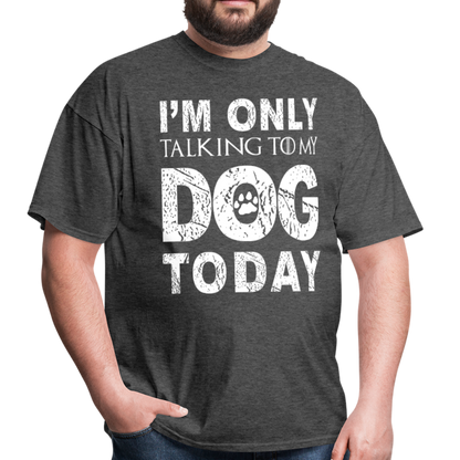 I'm only talking to my dog T-Shirt - heather black