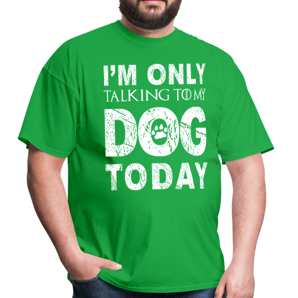 I'm only talking to my dog T-Shirt - bright green