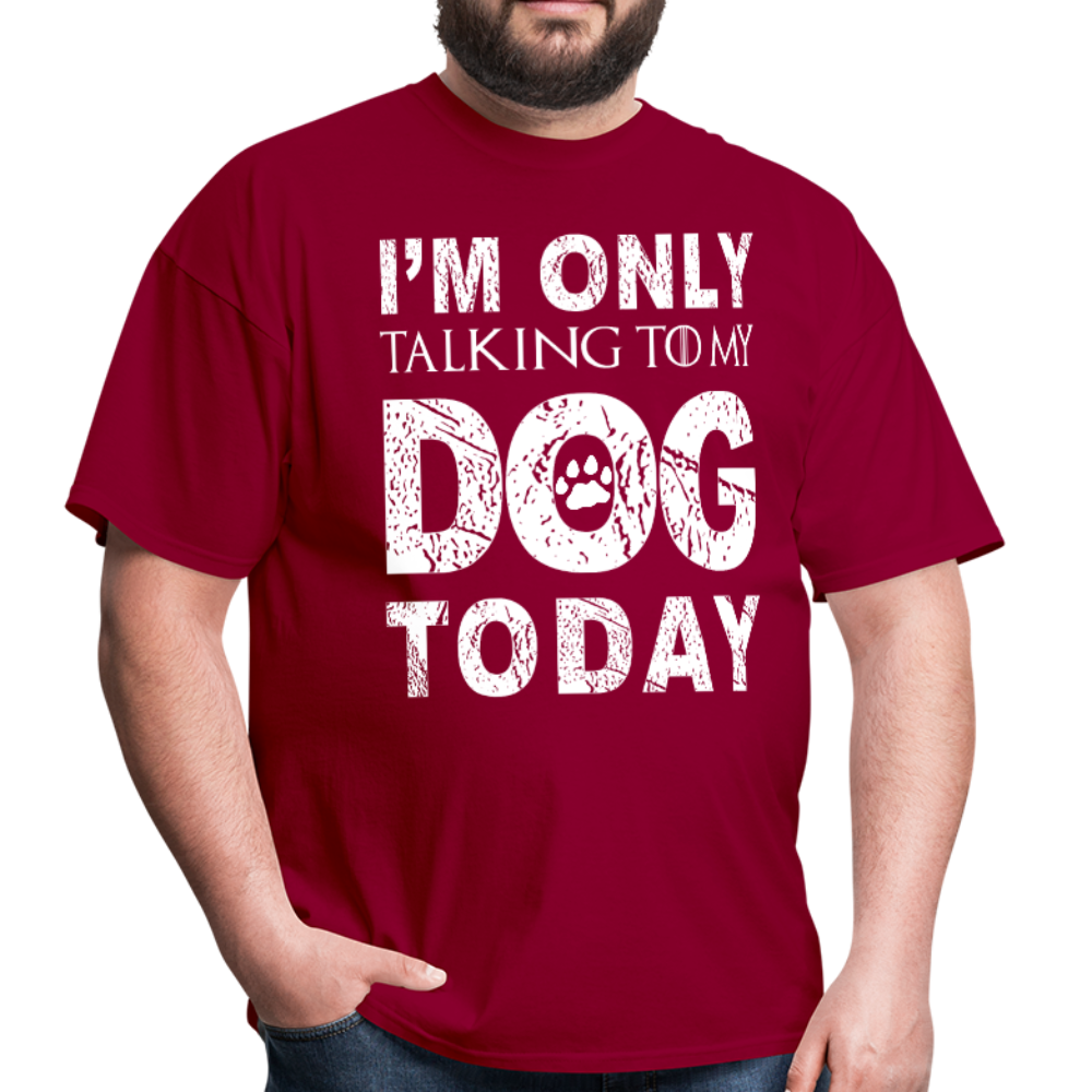 I'm only talking to my dog T-Shirt - dark red