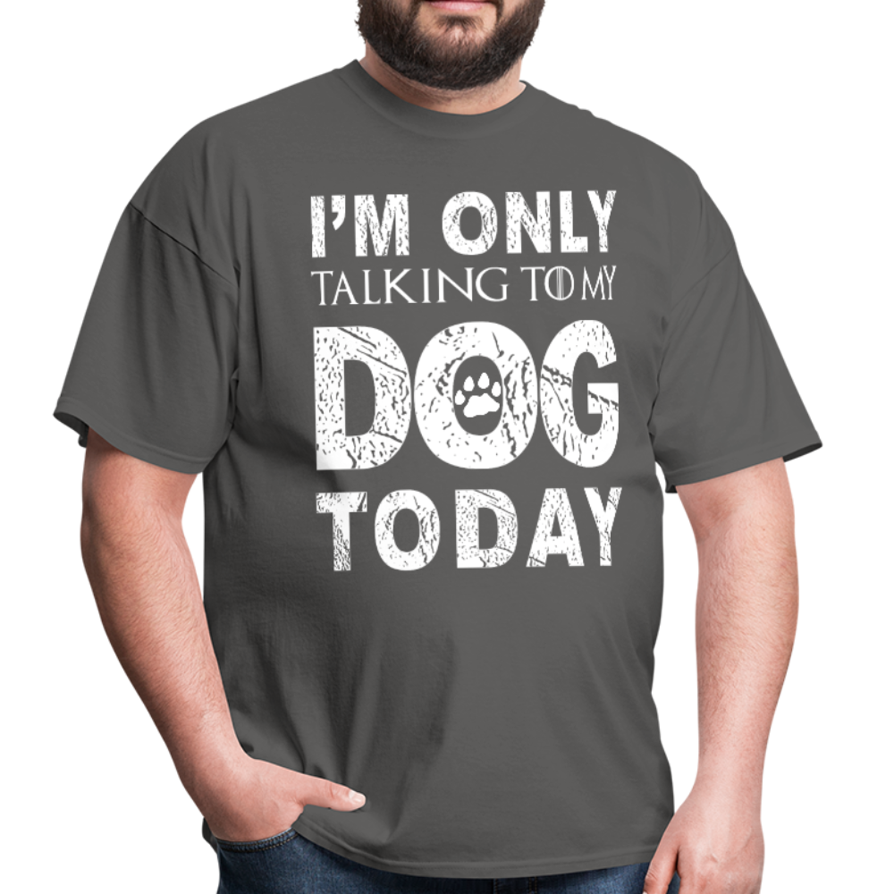 I'm only talking to my dog T-Shirt - charcoal