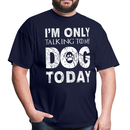 I'm only talking to my dog T-Shirt - navy
